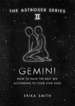 Astrosex: Gemini: How to have the best sex according to your star sign - Erika W. Smith