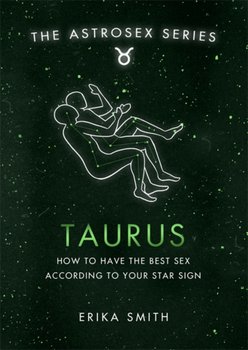 Astrosex: Taurus: How to have the best sex according to your star sign - Erika W. Smith