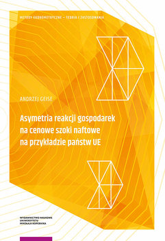 Asymetria reakcji gospodarek na cenowe szoki naftowe na przykładzie państw UE - Geise Andrzej