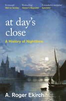 At Days Close: A History of Nighttime Professor A. Roger Ekirch