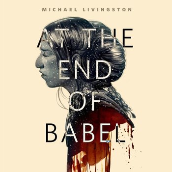 At the End of Babel - Livingston Michael