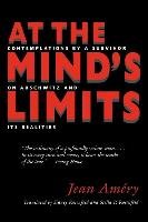 At the Mind's Limits: Contemplations by a Survivor on Auschwitz and Its Realities - Amery Jean
