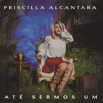 Até Sermos Um - Priscilla Alcantara