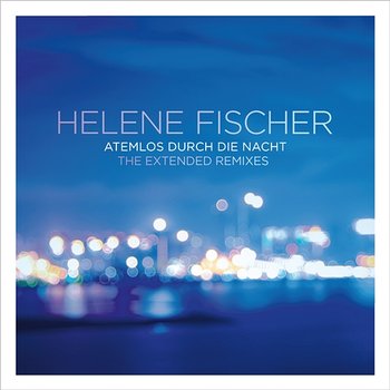 Atemlos durch die Nacht - Helene Fischer