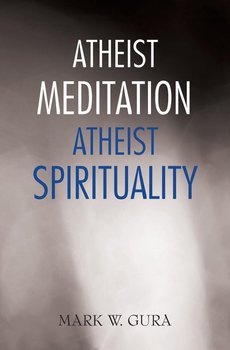 Atheist Meditation Atheist Spirituality - Gura Mark W