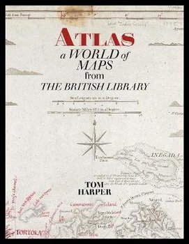 Atlas: A World of Maps from the British Library - Harper Tom