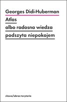 Atlas albo radosna wiedza podszyta niepokojem Didi-Huberman Georges