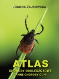 Atlas chorób odkleszczowych i innych chorób OUN - Zajkowska Joanna