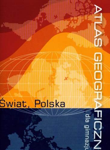 Atlas geograficzny. Świat. Polska dla Gimnazjum - Opracowanie zbiorowe