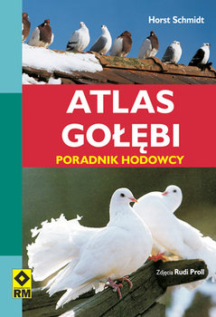 Atlas gołębi. Poradnik hodowcy - Schmidt Horst