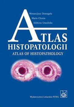 Atlas histopatologii - Domagała Wenancjusz, Chosia Maria, Urasińska Elżbieta