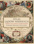 Atlas lądów niebyłych. Największe mity, zmyślenia i pomyłki kartografów - Brooke-Hitching Edward