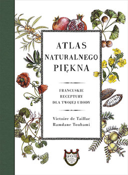 Atlas naturalnego piękna. Francuskie receptury dla twojej urody - de Taillac Victoire, Touhami Ramdane