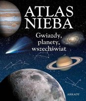 Atlas nieba. Gwiazdy, planety, wszechświat Opracowanie zbiorowe