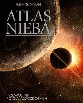 Atlas nieba. Przewodnik po gwiazdozbiorach - Rudź Przemysław