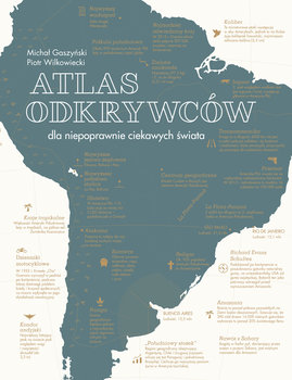 Atlas odkrywców dla niepoprawnie ciekawych świata - Opracowanie zbiorowe