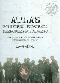 Atlas Polskiego Podziemia Niepodległościowego 1944–1956