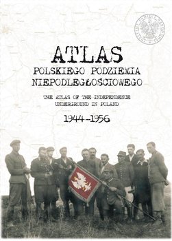 Atlas polskiego podziemia niepodległościowego - Opracowanie zbiorowe