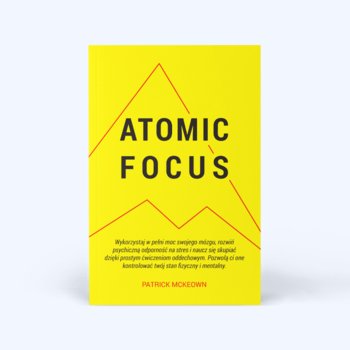 Atomic Focus Wykorzystaj w pełni moc swojego mózgu Patrick McKeown - McKeown Patrick