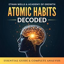 Atomic Habits Decoded. Essential Guide & Complete Analysis - audiobook