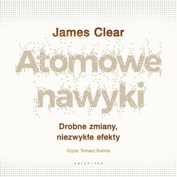Atomowe nawyki. Drobne zmiany, niezwykłe efekty - audiobook - Clear James