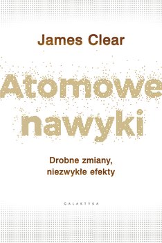 Atomowe nawyki. Drobne zmiany, niezwykłe efekty - ebook epub - Clear James