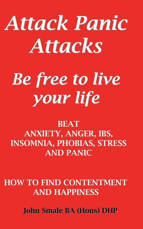 Attack Panic Attacks, how to beat anxiety, anger, IBS, insomnia