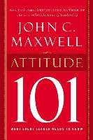 Attitude 101: What Every Leader Needs to Know - Maxwell John C.
