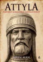 Attyla. Największy barbarzyńca – postrach Europy Man John