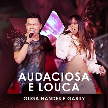 Audaciosa E Louca - Guga Nandes, Gabily