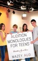Audition Monologues for Teens: Written by a Teen - Aud Mazey