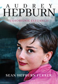 Audrey Hepburn. Uosobienie elegancji  - Hepburn Ferrer Sean