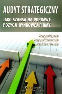 Audyt strategiczny jako szansa na poprawę pozycji rynkowej firmy - Opolski Krzysztof, Wereda Magdalena, Waśniewski Krzysztof