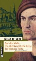 Auf der Walz. Die abenteuerliche Reise des Hannes Fritz - Letsche Julian