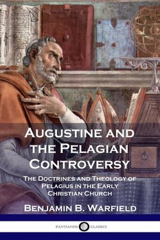 Augustine and the Pelagian Controversy - Warfield Benjamin B.