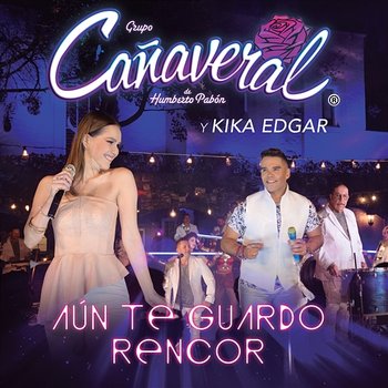 Aún Te Guardo Rencor - Grupo Cañaveral De Humberto Pabón, Kika Edgar