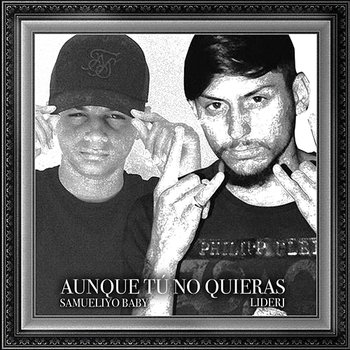 Aunque Tu No Quieras - Samueliyo Baby & Liderj