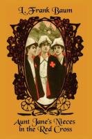 Aunt Jane's Nieces in the Red Cross - Dyne Edith, Baum Frank L.