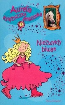 Aurelia, księżniczka amazonka. Niezwykły biwak - Kimpton Diana