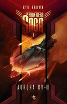 Aurora CV-01. The Frontiers Saga. Tom 1 Brown Ryk