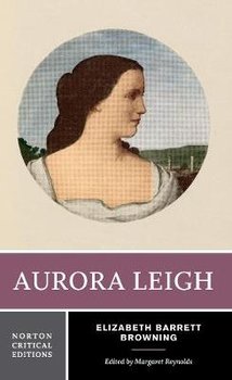 Aurora Leigh: A Norton Critical Edition - Elizabeth Barrett Browning