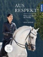 Aus Respekt - Reiten zum Wohle des Pferdes - Beran Anja