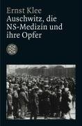 Auschwitz, die NS-Medizin und ihre Opfer - Klee Ernst