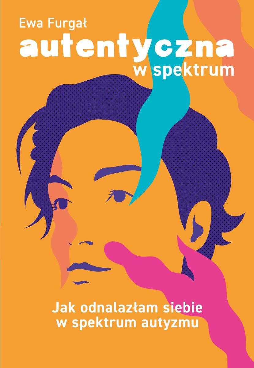 Autentyczna W Spektrum. Jak Odnalazłam Siebie W Spektrum Autyzmu ...