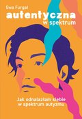 Autentyczna w spektrum. Jak odnalazłam siebie w spektrum autyzmu - ebook mobi - Furgał Ewa