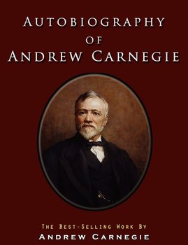 Autobiography of Andrew Carnegie - Carnegie Andrew