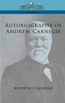 Autobiography of Andrew Carnegie - Carnegie Andrew