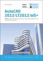 AutoCAD 2012/LT2012/WS+. Kurs projektowania parametrycznego i nieparametrycznego 2D i 3D 