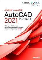 AutoCAD 2021 PL/EN/LT. Metodyka efektywnego projektowania parametrycznego i nieparametrycznego 2D i 3D Jaskulski Andrzej