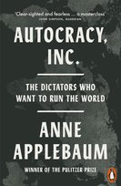 Autocracy, Inc Applebaum Anne